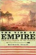 The Tide of Empire : America's March to the Pacific