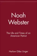 Noah Webster: The Life and Times of an American Patriot