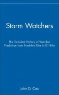 Storm Watchers: The Turbulent History of Weather Prediction from Franklin's Kite to El Nino