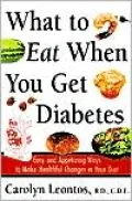 What to Eat When You Get Diabetes: Easy and Appetizing Ways to Make Healthful Changes in Your Diet