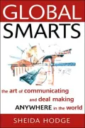 Global Smarts: The Art of Communicating and Deal Making Anywhere in the World