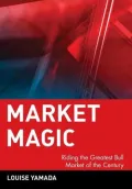 Market Magic : Riding the Greatest Bull Market of the Century