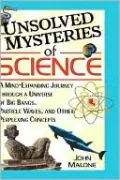 Unsolved Mysteries of Science: A Mind-Expanding Journey through a Universe of Big Bangs, Particle Waves, and Other Perplexing Concepts