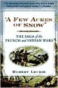 A Few Acres of Snow: The Saga of the French and Indian Wars