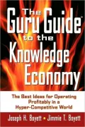 The Guru Guide to the Knowledge Economy: The Best Ideas for Operating Profitably in a Hyper-Competitive World