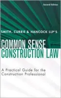 Smith, Currie & Hancock Llp's Common Sense Construction Law A Practical Guide for the Constr...
