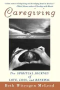 Caregiving: The Spiritual Journey of Love, Loss, and Renewal