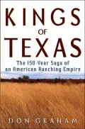 Kings of Texas: The 150-Year Saga of an American Ranching Empire