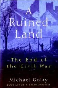 A Ruined Land : The End of the Civil War