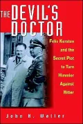 The Devil's Doctor: Felix Kersten and the Secret Plot to Turn Himmler Against Hitler