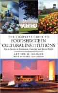 The Complete Guide to Foodservice in Cultural Institutions: Keys to Success in Restaurants,Catering,and Special Events