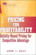 Pricing for Profitability: Activity-Based Pricing for Competitive Advantage