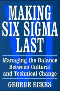 Making Six Sigma Last: Managing the Balance Between Cultural and Technical Change
