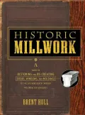 Historic Millwork: A Guide to Restoring and Re-creating Doors, Windows, and Moldings of the Late Nineteenth through Mid-Twentieth Centuries