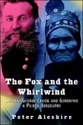 The Fox and the Whirlwind: General George Crook and Geronimo, A Paired Biography