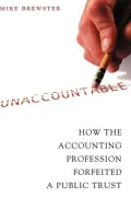 Unaccountable: How the Accounting Profession Forfeited a Public Trust