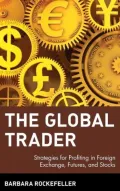 The Global Trader: Strategies for Profiting in Foreign Exchange, Futures, and Stocks