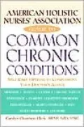 American Holistic Nurses' Association Guide to Common Chronic Conditions: Self-Care Options to Complement Your Doctor's Advice
