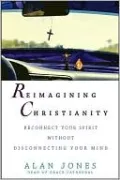 Reimagining Christianity: Reconnect Your Spirit Without Disconnecting Your Mind