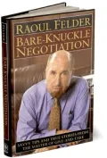 Bare Knuckle Negotiation: Savvy Tips and True Stories from the Master of Give and Take