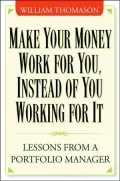 Make Money Work for You--Instead of You Working for It: Lessons from a Portfolio Manager