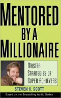 Mentored by a Millionaire: Master Strategies of Super Achievers