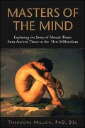 Masters of the Mind: Exploring the Story of Mental Illness from Ancient Times to the New Millennium