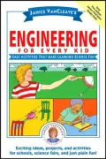 Janice VanCleave's Engineering for Every Kid: Easy Activities That Make Learning Science Fun