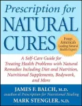 Prescription for Natural Cures: A Self-Care Guide for Treating Health Problems with Natural Remedies