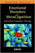 Emotional Disorders and Metacognition: Innovative Cognitive Therapy