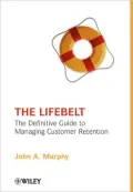 The Lifebelt: The Definitive Guide to Managing Customer Retention