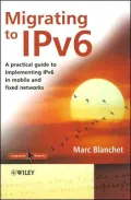 Migrating to IPv6: A Practical Guide to Implementing IPv6 in Mobile and Fixed Networks, Vol. 6
