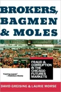 Brokers, Bagmen, and Moles: Fraud and Corruption in the Chicago Futures Markets