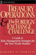 Treasury Operations and the Foreign Exchange Challenge: A Guide to Risk Management Strategies for the New World Markets