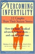 Overcoming Infertility: 12 Couples Share Their Success Stories: How the Latest Medical Advances Helped Them - and Can Help You Too