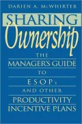 Sharing Ownership: The Manager's Guide to Esops and Other Productivity Incentive Plans