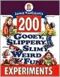 Janice VanCleave's 200 Gooey, Slippery, Slimy, Weird and Fun Experiments