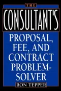 The Consultant's: Proposal, Fee, and Contract Problem-Solver