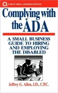 Complying with the ADA: A Small Business Guide to Hiring and Employing the Disabled