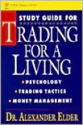 Trading for a Living: Psychology, Trading, Tactics, Money Management (Study Guide)