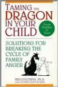 Taming the Dragon in Your Child: Solutions for Breaking the Cycle of Family Anger