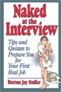 Naked at the Interview: Tips and Quizzes to Prepare You for Your First Real Job