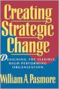 Creating Strategic Change: Designing the Flexible, High-Performing Organization