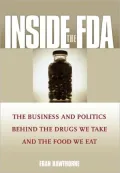 Inside the FDA: The Business and Politics Behind the Drugs We Take and the Food We Eat