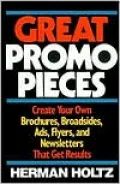 Great Promo Pieces: Create Your Own Brochures, Broadsides, Ads, Flyers and Newsletters That Get Results