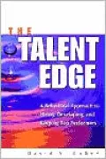 Talent Edge: A Behavioral Approach to Hiring,Developing,and Keeping Top Performers