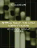 Advanced Topics in Finite Element Analysis of Structures : With Mathematica and MATLAB Computations