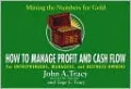 How to Manage Profit and Cash Flow: Mining the Numbers for Gold