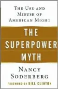 Superpower Myth: The Use and Misuse of American Might