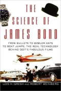 The Science of James Bond: From Bullets to Bowler Hats to Boat Jumps, the Real Technology behind 007's Fabulous Films
